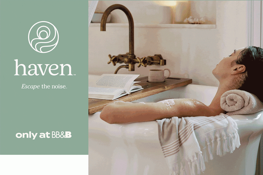 haven™ Escape the noise. only at BB&B