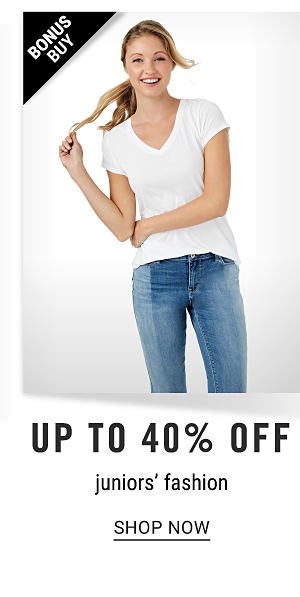 Bonus Buy! Up to 40% off Juniors' Fashion - Shop Now