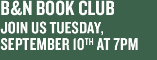 B&N Book Club - Join Us Tuesday, September 10th at 7PM