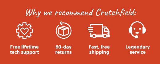 Why we recommend Crutchfield: Free lifetime tech support | 60-day returns | Fast, free shipping | Legendary service