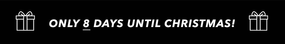 Only 8 Days until Christmas!