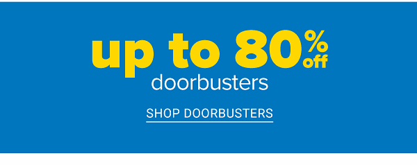 Up to 80% off Doorbusters. Shop Doorbusters.