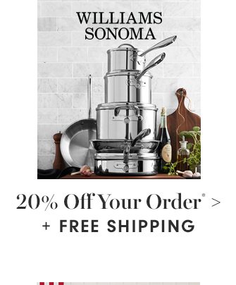WILLIAMS SONOMA - 20% Off Your Order* + FREE SHIPPING