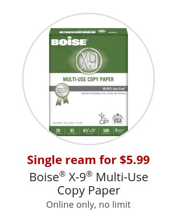 Single ream for $5.99 Boise® X-9® Multi-Use Copy Paper Online only, no limit