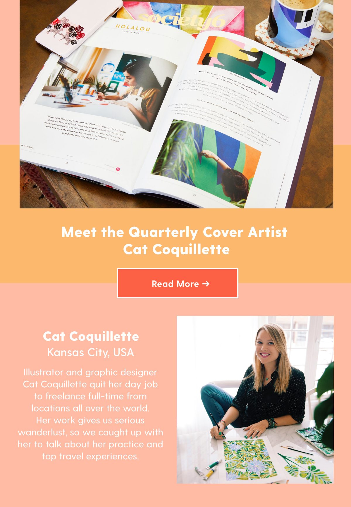 Meet the Quarterly Cover Artist Cat Coquillette Illustrator and graphic designer Cat Coquillette quit her day job to freelance full-time from locations all over the world. Her work gives us serious wanderlust, so we caught up with her to talk about her practice and top travel experiences. Read more >