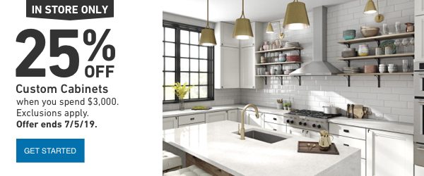 25 percent off Custom Cabinets when you spend $3,000. Exclusions apply. Offer ends 7/5/19.