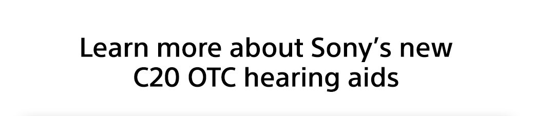 Learn more about Sony's new C20 OTC hearing aids