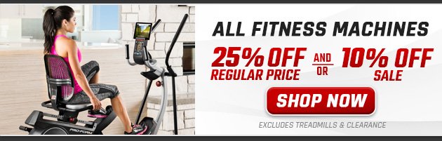 25% off Regular Price and/or 10% off Sale All Fitness Machines