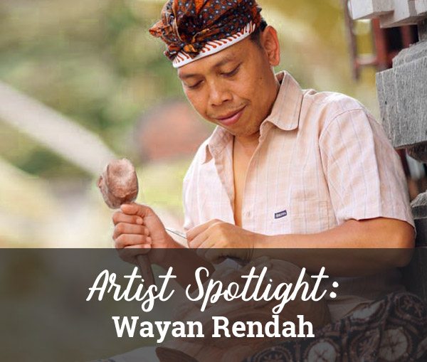 Artist Spotlight: Wayan Rendah