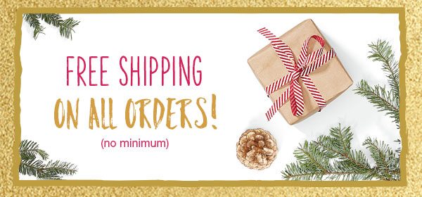 Free shipping on all orders! No minimum.