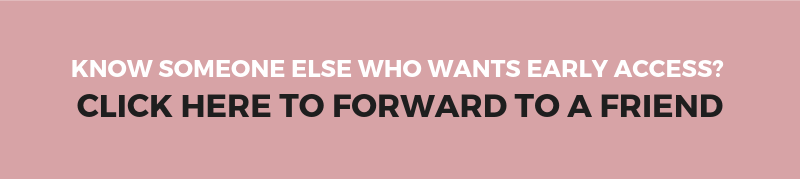 Know someone else who wants early access? Click here to forward to a friend!