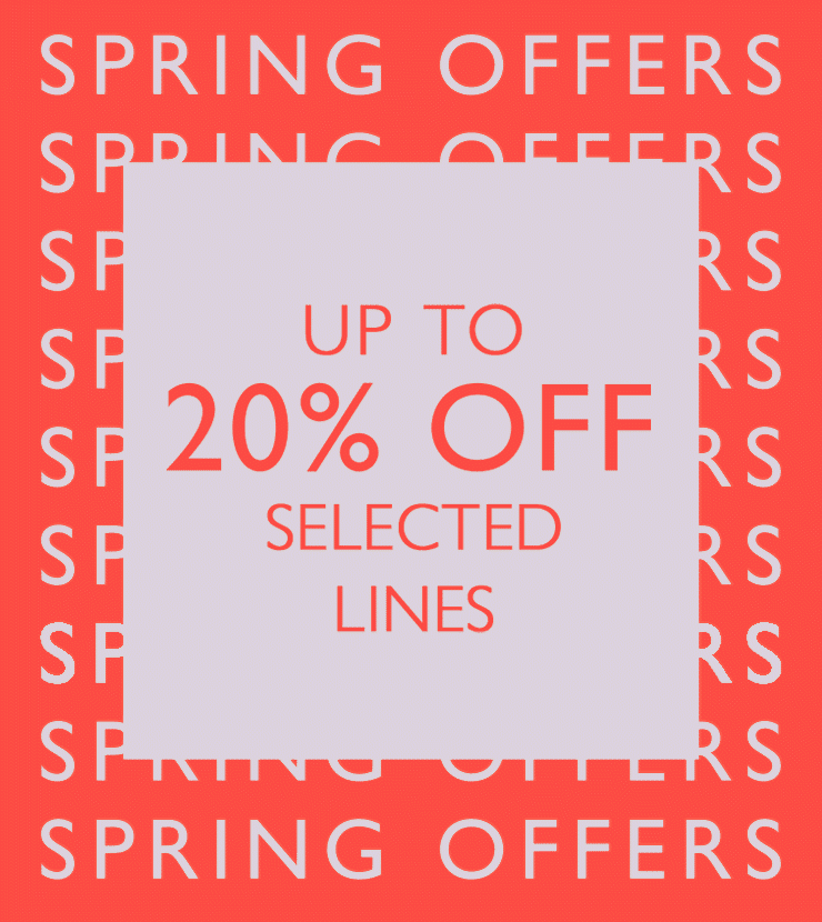 Spring Offers: up to 20% off selected lines 