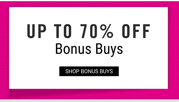 Up to 70% off Bonus Buys. Shop Bonus Buys.