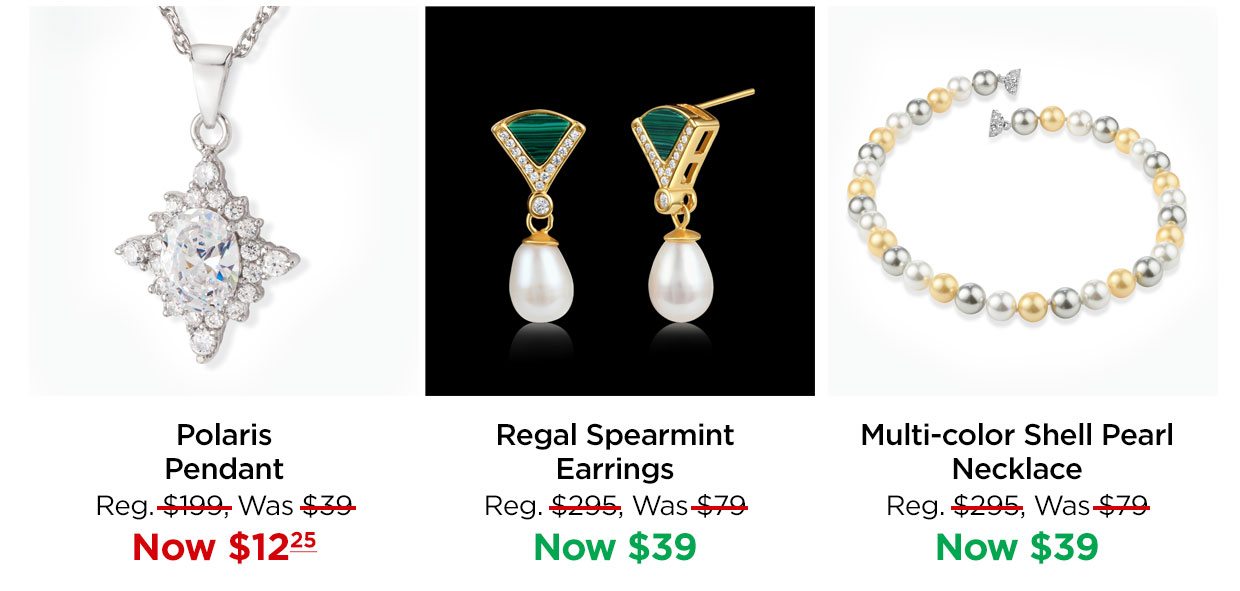 Polaris Pendant Reg. $199, Was $39, Now $12.25. Regal Spearmint Earrings Reg. $295, Was $79, Now $39. Multi-color Shell Pearl Necklace Reg. $295, Was $79, Now $39