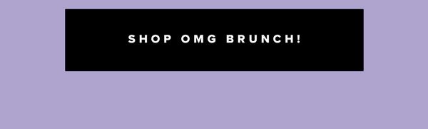 SHOP OMG BRUNCH!