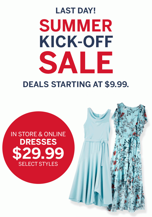 IN STORE & ONLINE DRESSES $29.99 select styles.