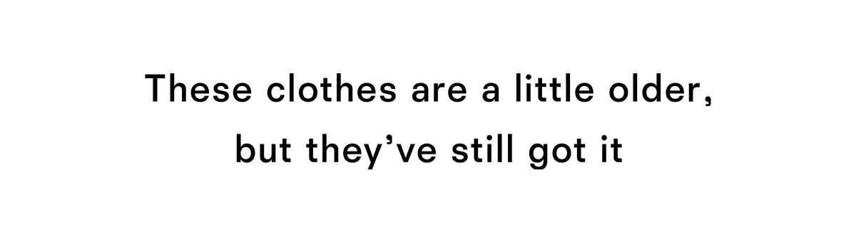These clothes are a little older