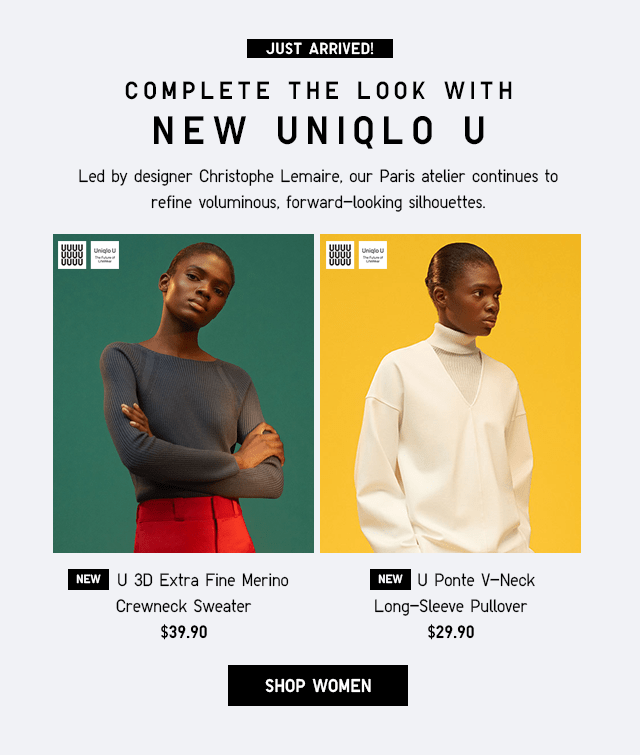 JUST ARRIVED! COMEPLETE THE LOOK WITH NEW UNIQLO U - SHOP WOMEN