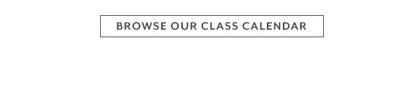 Browse our class calendar