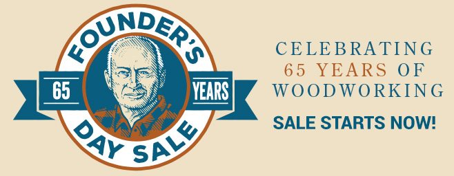 Founder's Day Sale - 65 years of woodworking - Starts Now!