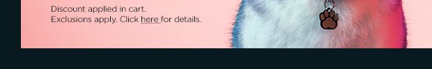 Discount applied in cart. Exclusions apply. Click here for full details.
