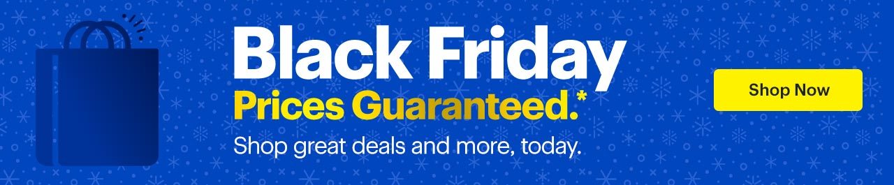 Black Friday Prices Guaranteed. Shop great deals and more, today. Shop Now. Reference disclaimer.