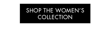 SHOP THE WOMEN’S COLLECTION