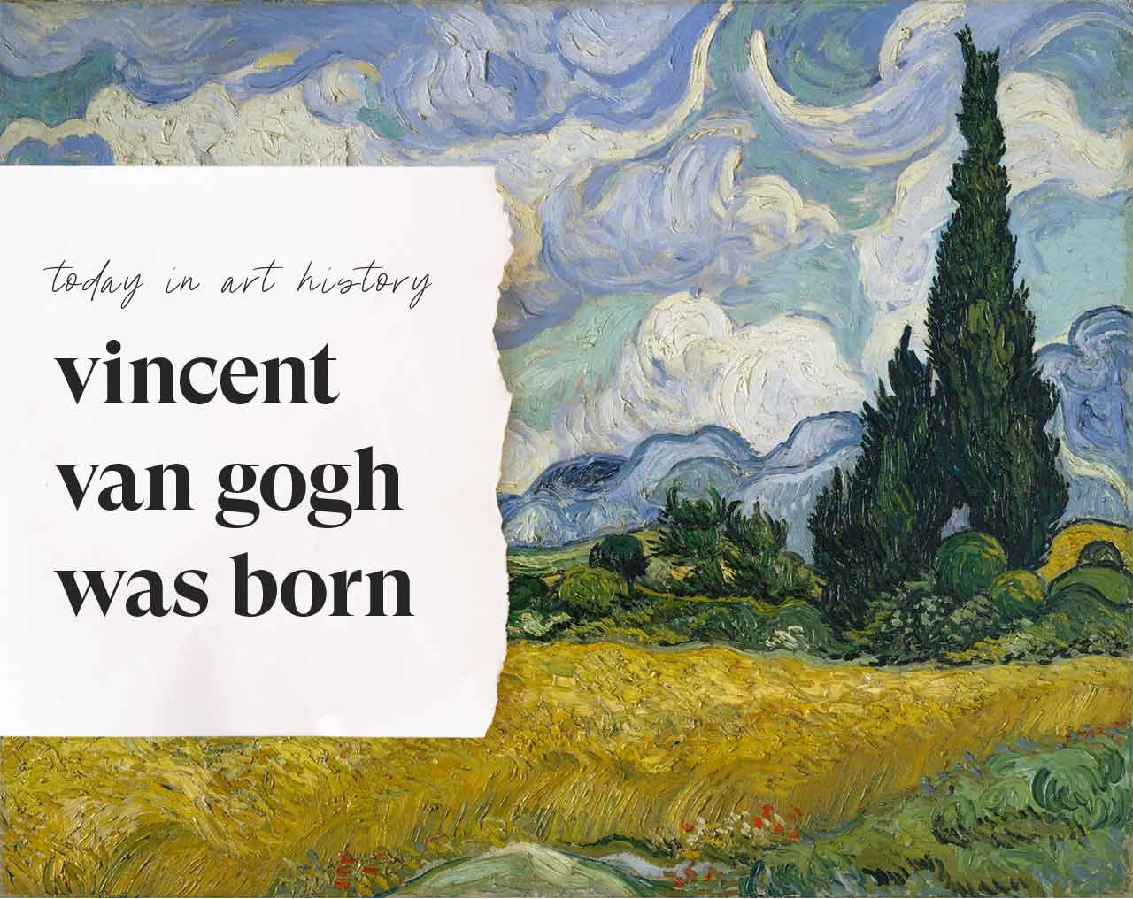 Today in art history Vincent Van Gogh was born.