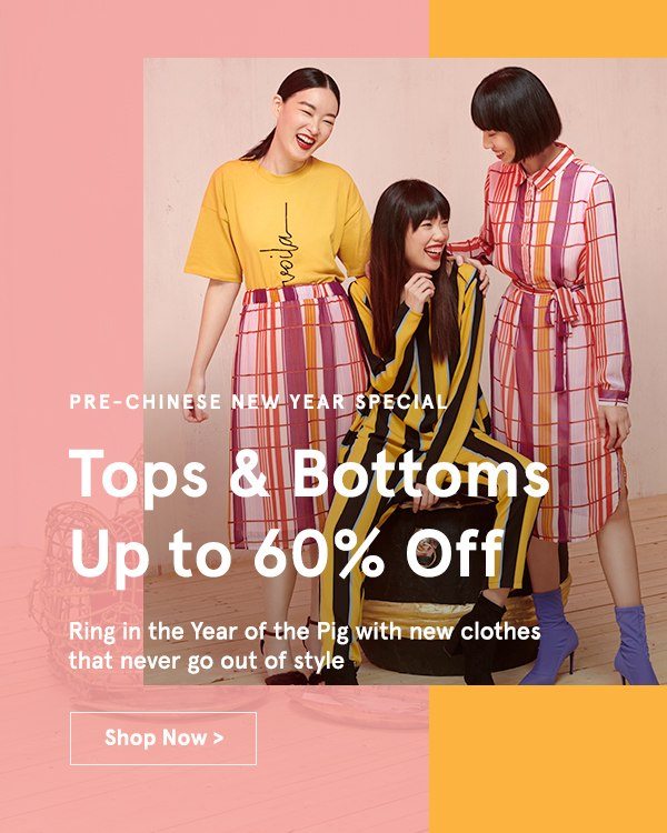 Pre-Chinese New Year Special. Tops and Bottoms up to 60% Off