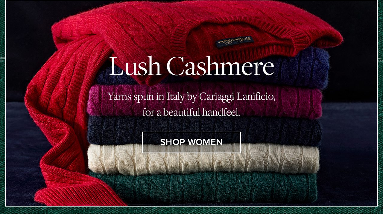 Lush Cashmere. Yarn spun in Italy by Cariaggi Lanificio, for a beautiful handfeel. Shop Women