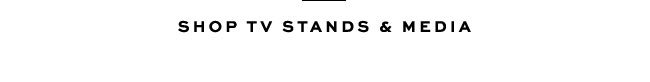 SHOP TV STANDS & MEDIA