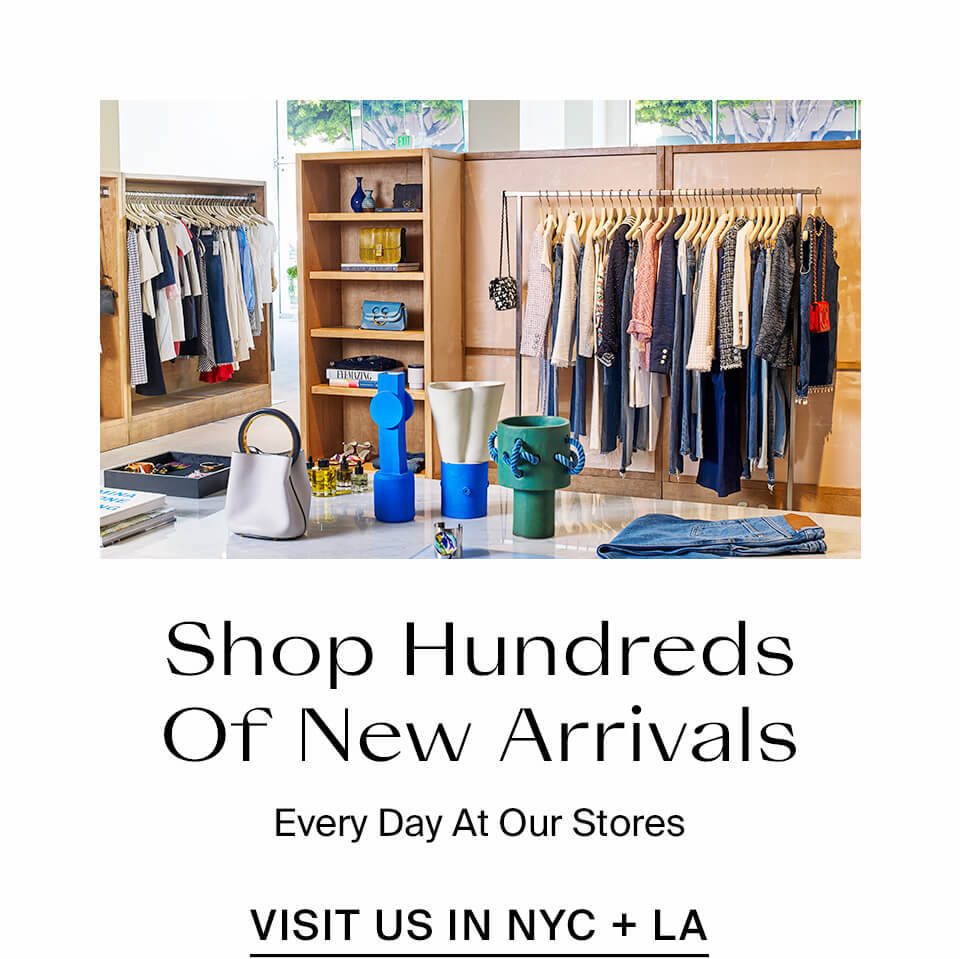 Shop Hundreds Of New Arrivals Visit Us In NYC + LA