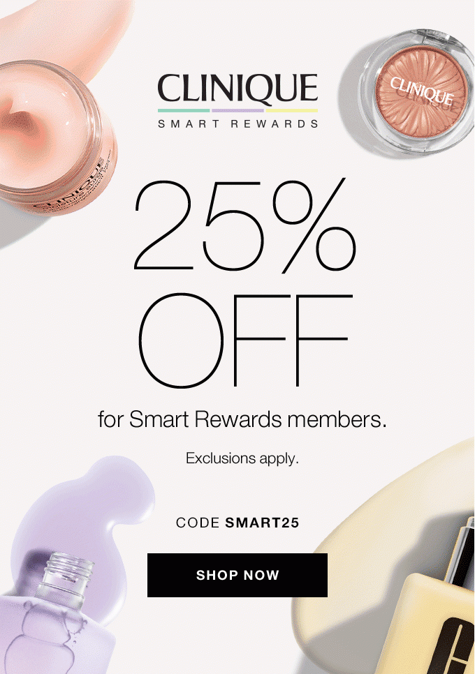 CLINIQUE SMART REWARDS 25% Off for smart rewards members. Exclusions apply. CODE SMART25 SHOP NOW