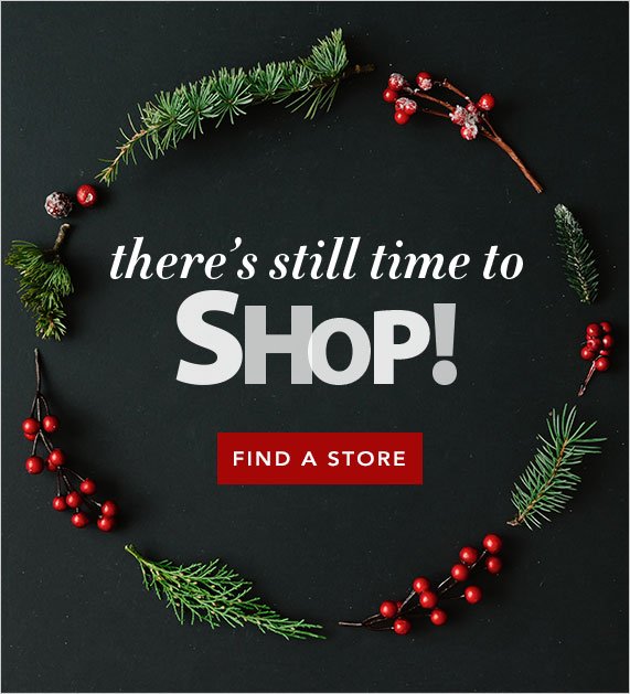 There's Still Time to Shop! Find a Store