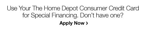 Use Your The Home Depot Consumer Credit Card for Special Financing.