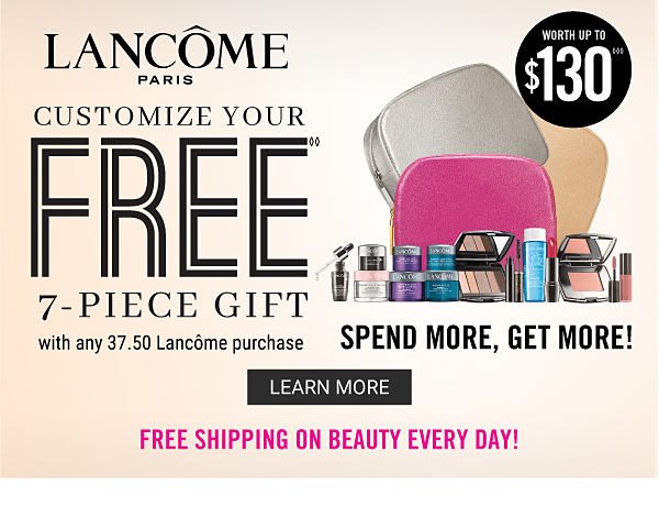 Lancome - Customize your free 7-piece with any $37.50 Lancome purchase. Learn More.