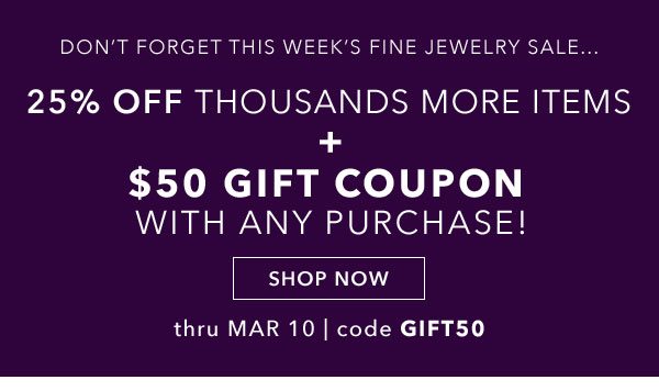 25% Off Thousands of Items + $50 Gift Coupon with any purchase. Shop Now