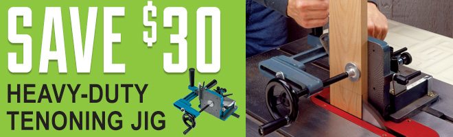 Save $30 on the Heavy-Duty Tenoning Jig