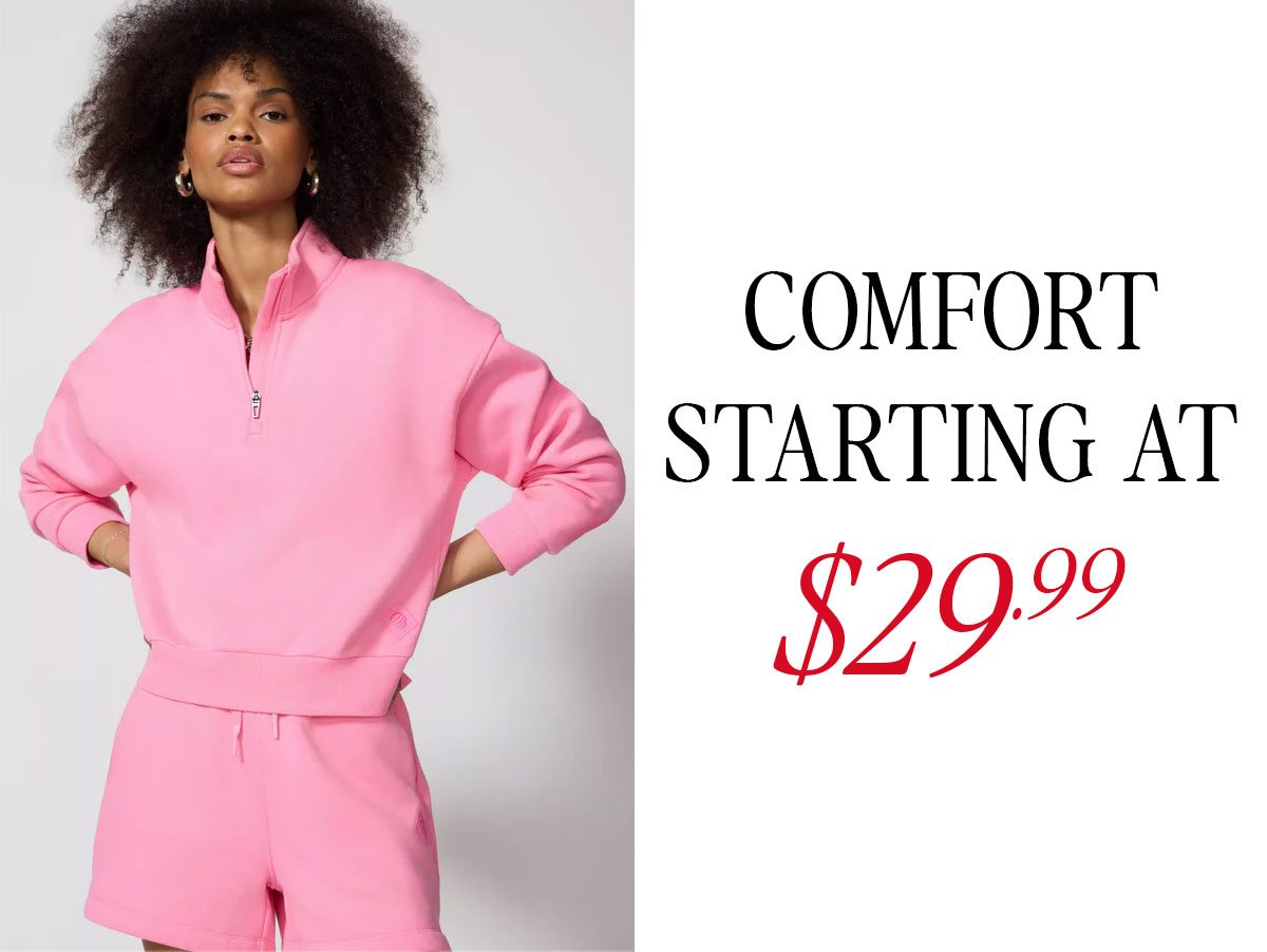 COMFORT STARTING AT $29.99