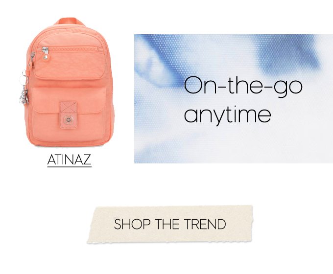 On-the-go anytime. Atinaz. SHOP THE TREND