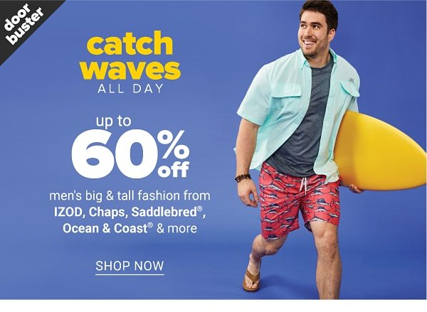 Doorbuster - Catch Waves all day - Up to 60% off men's big & tall fashion from IZOD, Chaps, Saddlebred, Ocean & Coast & more. Shop Now.