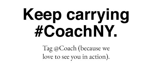 Keep carrying #CoachNY. Tag @Coach (because we love to see you in action).