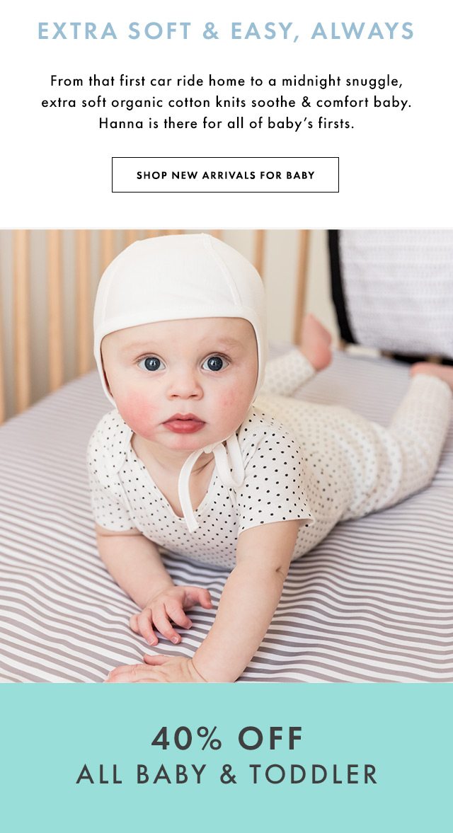 Extra soft and easy, always. Forty percent off all baby and toddler