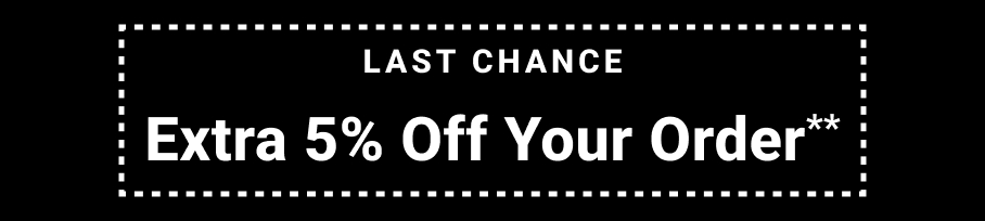 last chance extra five percent off your order