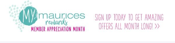 mymaurices rewards. Member Appreciation Month. Sign up today to get amazing offers all month long!