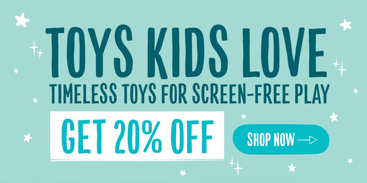 Toys Kids Love: Timeless toys for screen-free play. Get 20% Off! Shop now.