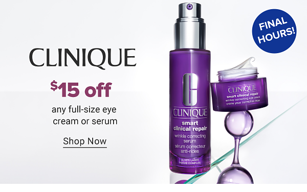 Final Hours! Clinique. $15 off any full-size eye cream or serum. Shop Now.
