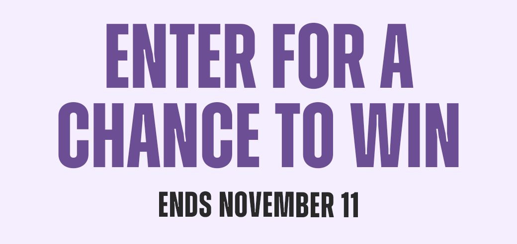 Enter for a chance to win | End November 11