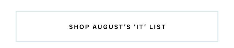 Shop August's 'It' List