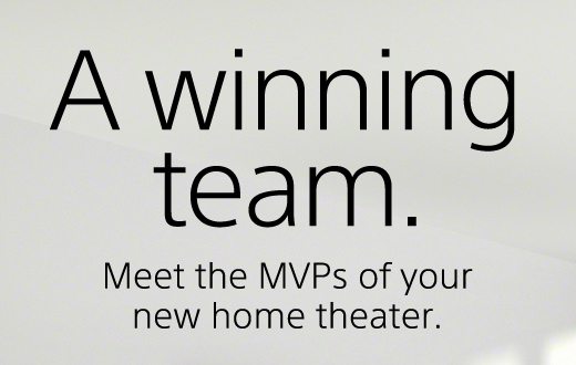 A winning team. Meet the MVPs of your new home theater.